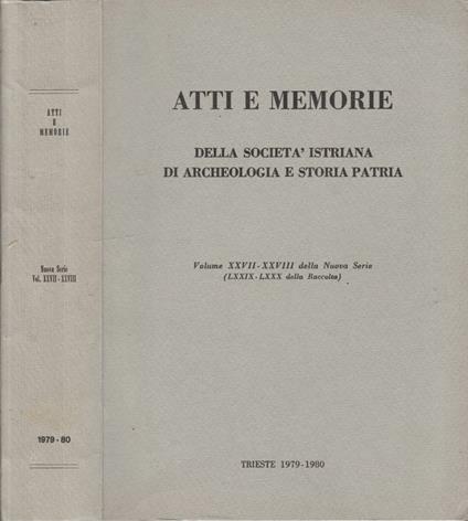 Atti e memorie della Società Istriana di Archeologia e Storia Patria vol XXVII-XXVIII nuova serie (LXXIX-LXXX della Raccolta) 1979-1980 - Bruna Forlati Tamaro - copertina