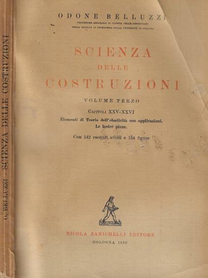 Scienza delle costruzioni Vol. III: Capitoli XXV-XXVI Elementi di Teoria dell'elasticità con applicazioni. Le lastre piane - Odone Belluzzi - copertina