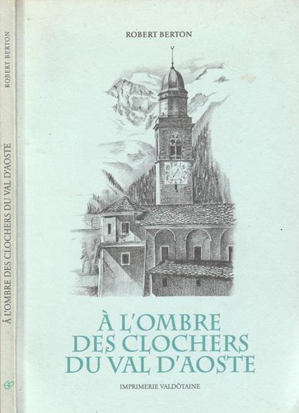 A l'ombre des clochers du Val D'Aoste - Robert Berton - copertina