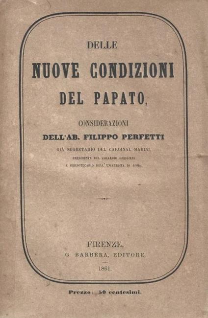 Delle nuove condizioni del Papato. Considerazioni - Filippo Perfetti - copertina