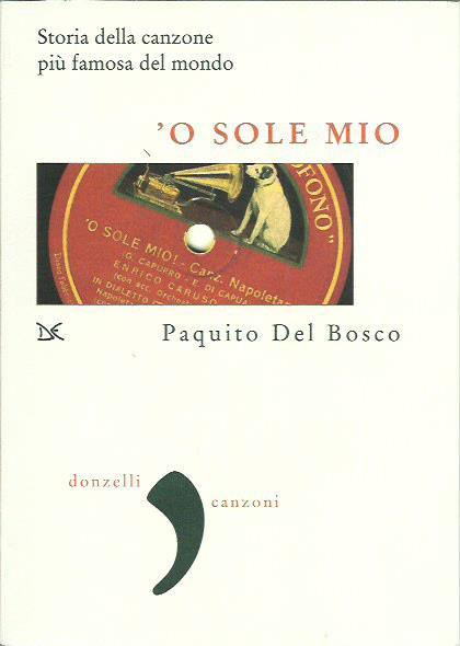 O sole mio. Storia della canzone più famosa del mondo - Paquito Del Bosco - copertina