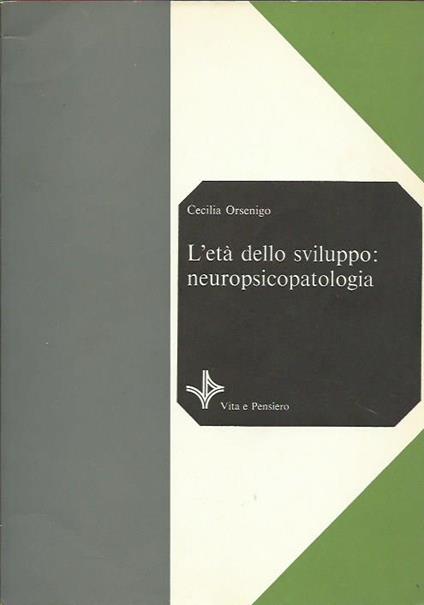 L' età dello sviluppo: neuropsicopatologia - Cecilia Orsenigo - copertina
