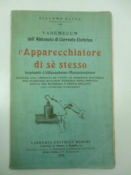 Vademecum dell'abbonato di corrente elettrica. L'Apparecchiatore di se' stesso. Impianti-utilizzazione-manutenzione.. - Gianni Oliva - copertina