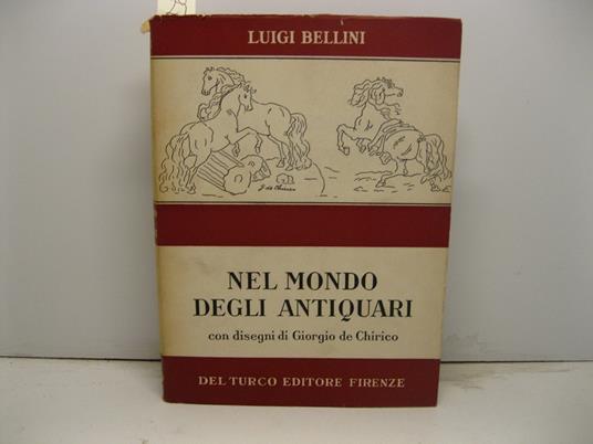 Nel mondo degli antiquari con disegni di Giorgio de Chirico - Luigi Bellini - copertina