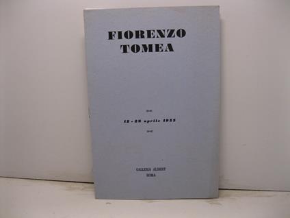 Fiorenzo Tomea. 12-28 aprile 1955. Galleria Alibert - Roma - Fortunato Bellonzi - copertina