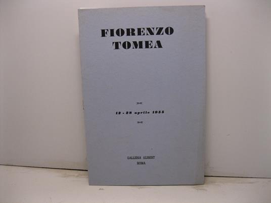 Fiorenzo Tomea. 12-28 aprile 1955. Galleria Alibert - Roma - Fortunato Bellonzi - copertina