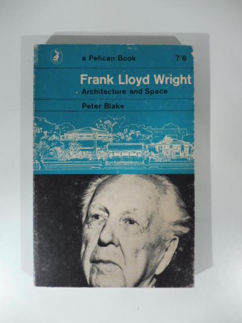 Frank Lloyd Wright. Architecture and Space - Peter Blake - copertina