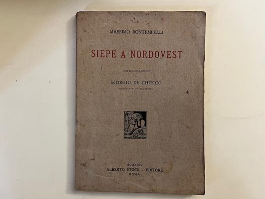 Siepe a nordovest. Rappresentazione. Prosa e musica di Massimo Bontempelli, illustrazioni di Giorgio De Chirico riprodotte in fototipia - Massimo Bontempelli - copertina