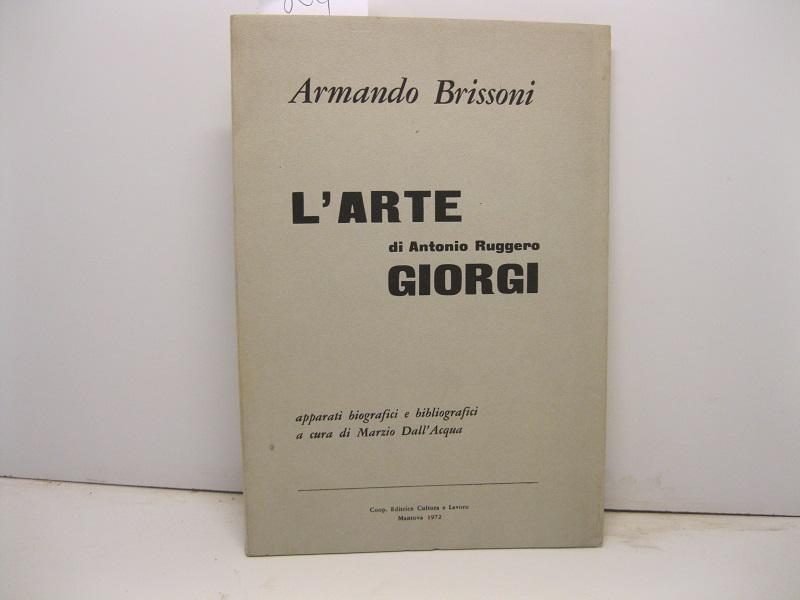 L' arte di Antonio Ruggero Giorgi. Apparati biografici e bibliografici a cura di Marzio Dall'Acqua