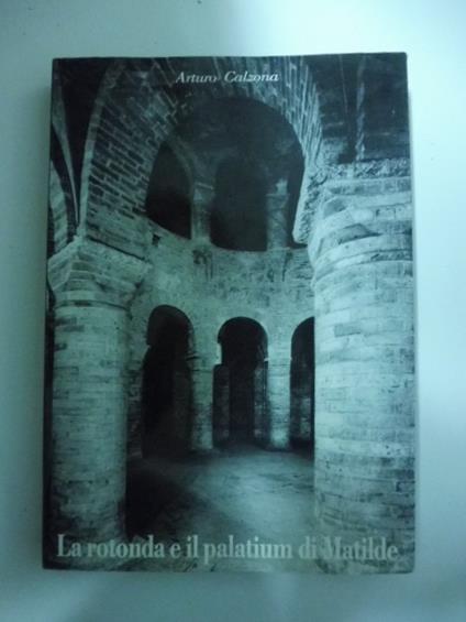 La rotonda e il palatium di Matilde - Arturo Calzona - copertina