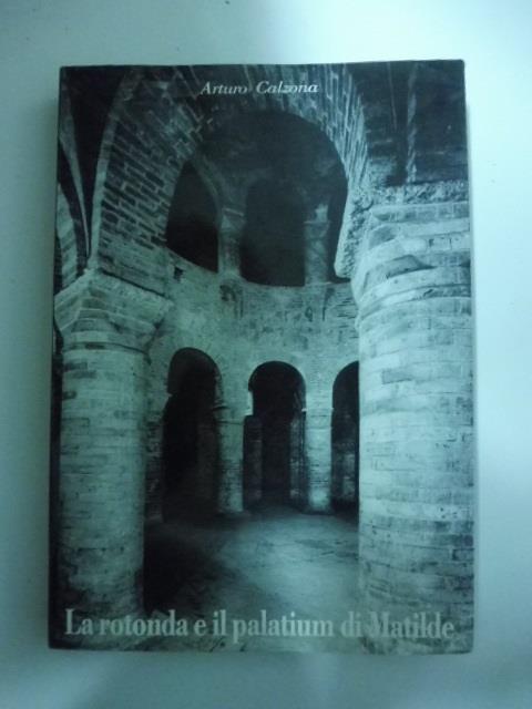 La rotonda e il palatium di Matilde - Arturo Calzona - copertina