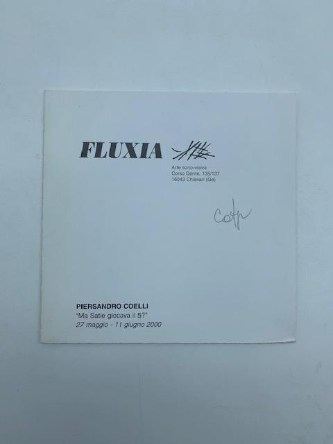 Piersandro Coelli "Ma Satie giocava il 5?" Fluxia. Arte sono-visiva, Chiavari (catalogo della mostra)