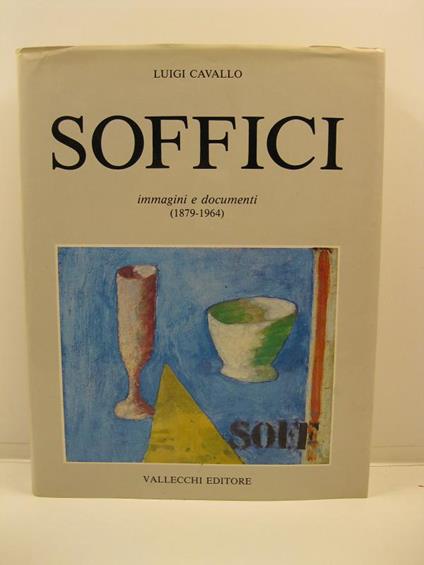 Soffici immagini e documenti (1879 - 1964) collaborazione di Valeria Soffici. Redazione e indici Oretta Nicolini - Luigi Cavallo - copertina