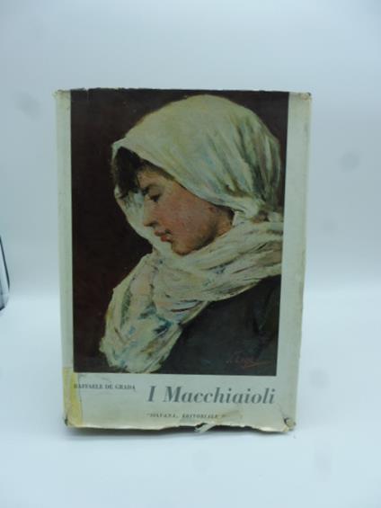 I Macchiaioli e il loro tempo. 130 opere della Collezione Angiolini - Raffaele De Grada - copertina