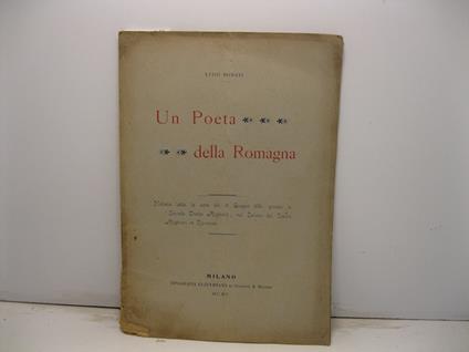 Un poeta della Romagna. Notizia letta la sera del 16 giugno 1901 presso la Societa' Dante Alighieri del Teatro Alighieri in Ravenna - Luigi Donati - copertina