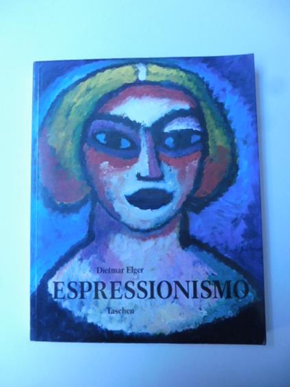 Espressionismo. Una rivoluzione dell'arte tedesca - Dietmar Elger - copertina