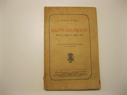 Delitti e delinquenti nella scienza e nella vita. Conferenze tenute all'Universita' di Bologna 22 e 23 marzo 1889 - Enrico Ferri - copertina