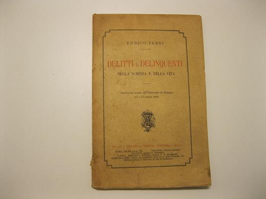 Delitti e delinquenti nella scienza e nella vita. Conferenze tenute all'Universita' di Bologna 22 e 23 marzo 1889 - Enrico Ferri - copertina