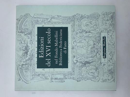 Edizioni del XVI secolo nel Fondo Nabellini Biblioteca Federiciana di Fano - Marco Ferri - copertina