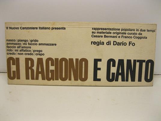 Il Nuovo Canzoniere italiano presenta... Ci ragiono e canto. Rappresentazione popolare in due tempi su materiale originale curato da Cesare Bermani e Franco Coggiola. Regia Dario Fo - Dario Fo - copertina