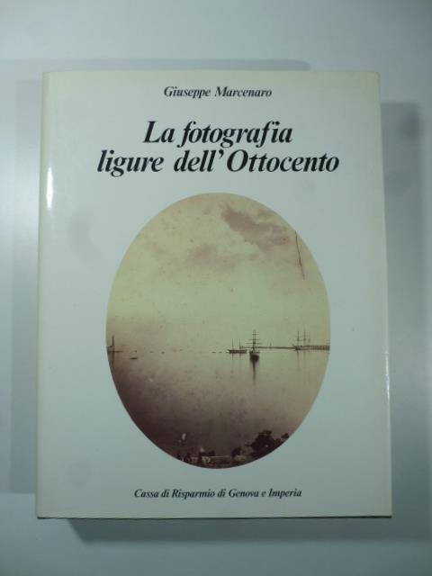 La fotografia ligure dell'Ottocento - Giuseppe Marcenaro - copertina