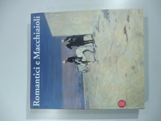 Romantici e macchiaioli. Giuseppe Mazzini e la grande pittura europea - Fernando Mazzocca - copertina