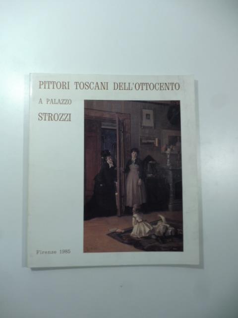 Pittori toscani dell'Ottocento a Palazzo Strozzi - Raffaele Monti - copertina
