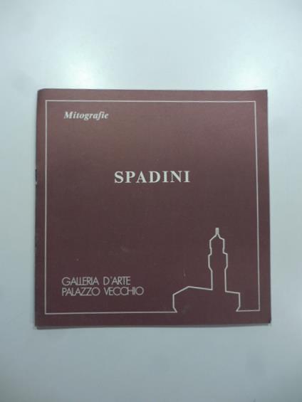 Mitografie. Spadini. Galleria d'arte Palazzo Vecchio - Marilena Pasquali - copertina