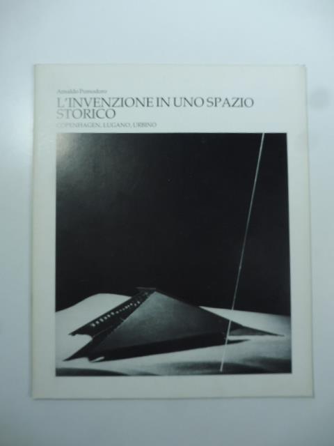 L' invenzione in uno spazio storico. Copenhagen, Lugano, Ubino - Arnaldo Pomodoro - copertina