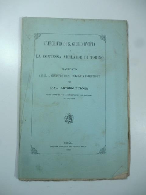 L' archivio di S. Giulio d'Orta e la contessa Adelaide di Torino. Rapporto a S. E. il Ministro della Pubblica Istruzione