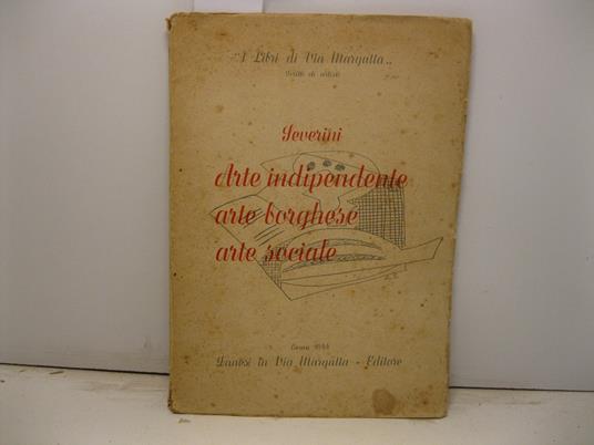 Arte indipendente, arte borghese, arte sociale - Gino Severini - copertina