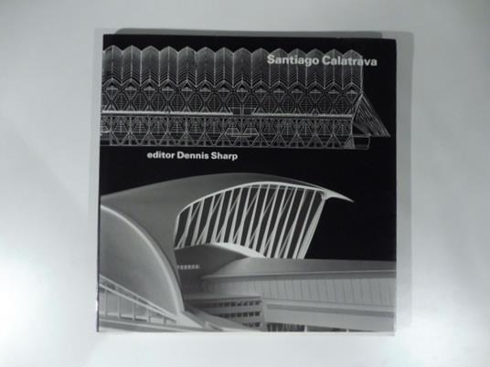 Santiago Calatrava. Editor Dennis Sharp - Dennis Sharp - copertina