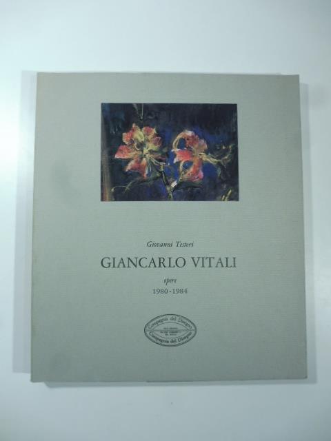 Giancarlo Vitali. Opere 1980-1984 - Giovanni Testori - copertina