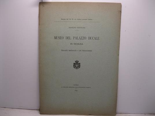 Museo del Palazzo Ducale in Venezia. Raccolta medioevale e del Rinascimento - Adolfo Venturi - copertina