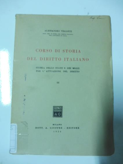 Corso di storia del diritto italiano Storia dello stato e dei mezzi per l'attuazione del diritto. III - Alessandro Visconti - copertina
