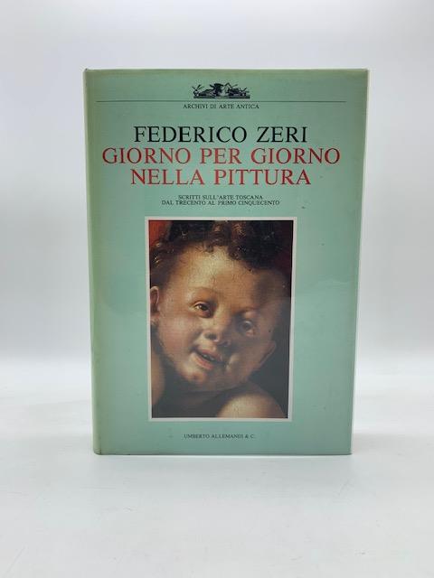 Giorno per giorno nella pittura. Scritti sull'arte toscana dal trecento al cinquecento - Federico Zeri - copertina