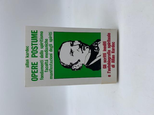 Opere postume. Fondamenti dello spiritismo, facolta' medianiche, manifestazioni degli spiriti
