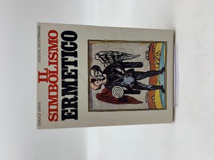Il simbolismo ermetico nei suoi rapporti con l'alchimia e la frammassoneria - Oswald Wirth - copertina