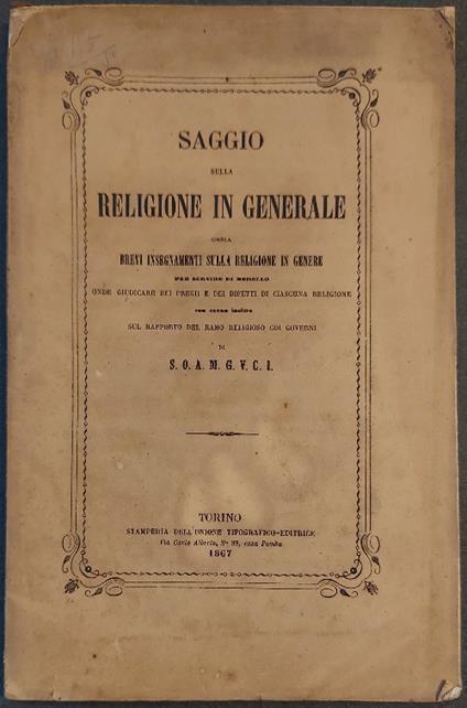Saggio sulla religione in generale ossia brevi insegnamenti sulla religione in genere per servire di modello onde giudicare dei pregii e dei difetti di ciascuna religione - copertina