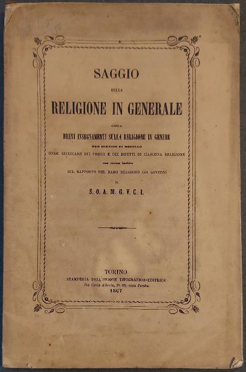 Saggio sulla religione in generale ossia brevi insegnamenti sulla religione in genere per servire di modello onde giudicare dei pregii e dei difetti di ciascuna religione - copertina