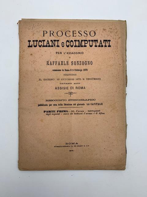 Processo Luciani e coimputati per l'assassinio di Raffaele Sonzogno commesso in Roma il 6 febbrajo 1875...Resoconto stenografico. Parte prima - copertina