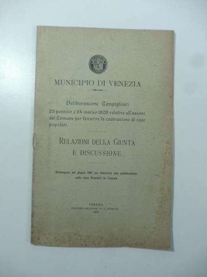 Municipio di Venezia. Deliberazioni consigliari 23 gennaio e 24 marzo 1905 relative all'azione del Comune per favorire la costruzione di case popolari. Relazioni della giunta e discussione - copertina