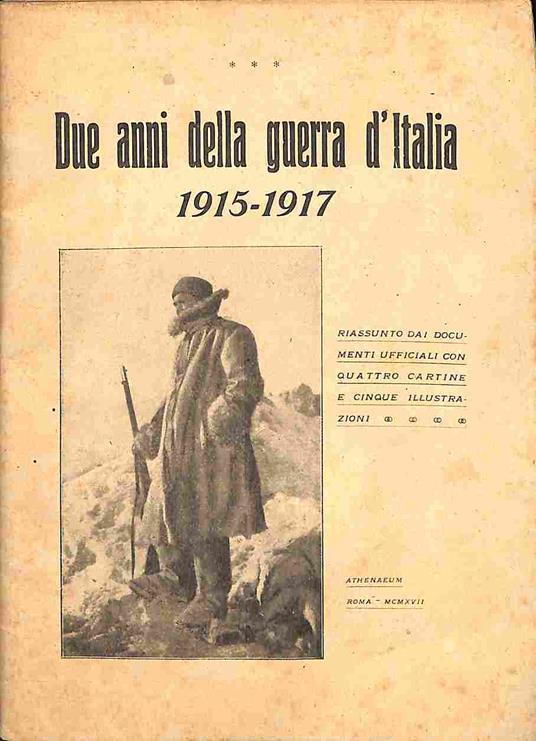 Due anni della guerra d'Italia 1915-1917. Riassunto dai documenti ufficiali con quattro cartine e cinque illustrazioni - copertina