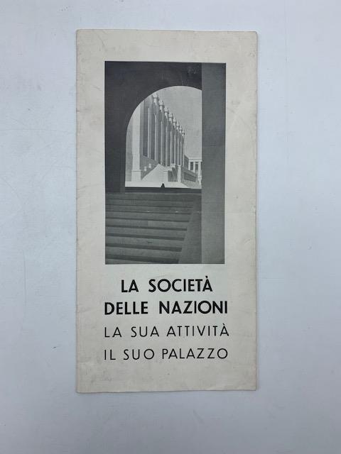 La Societa' delle Nazioni. La sua attivita', il suo palazzo (pieghevole)