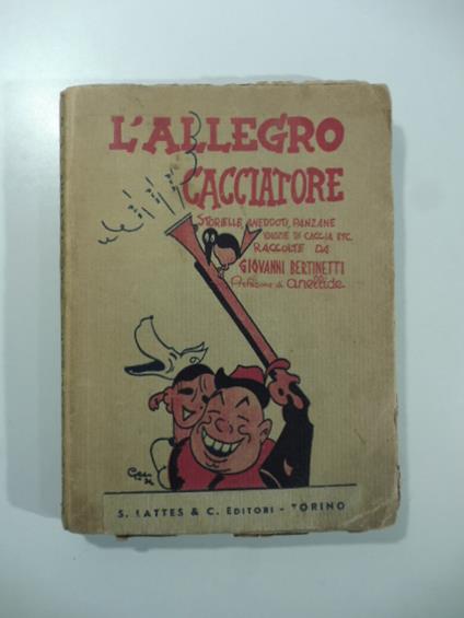 L' allegro cacciatore. Storielle, aneddoti, panzane, idiozie di caccia.. - Giovanni Bertinetti - copertina