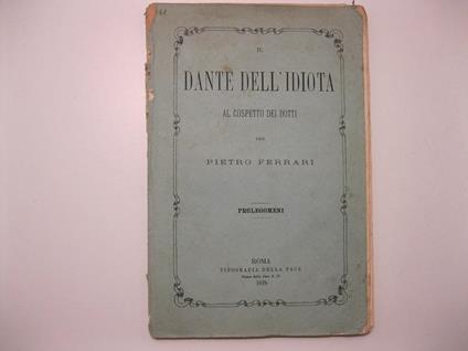 Il Dante dell'idiota, al cospetto dei dotti per Pietro Ferrari Prolegomeni - Pietro Ferrari - copertina