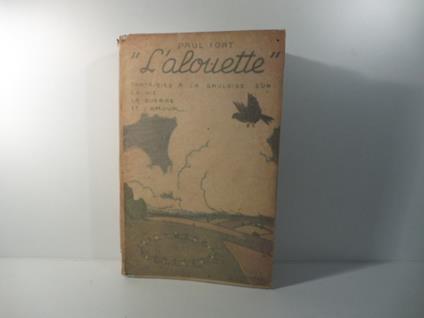 L' alouette. Fantaisies a la gauloise sur la vie, la guerre et l'amour. Quatrieme edition - Paul Fort - copertina