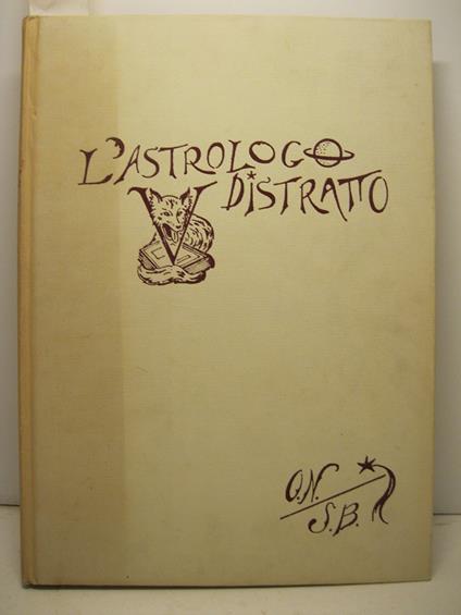 L' astrologo distratto. Illustrato con xilografie originali di Sigfrido Bartolini - Orsola Nemi - copertina