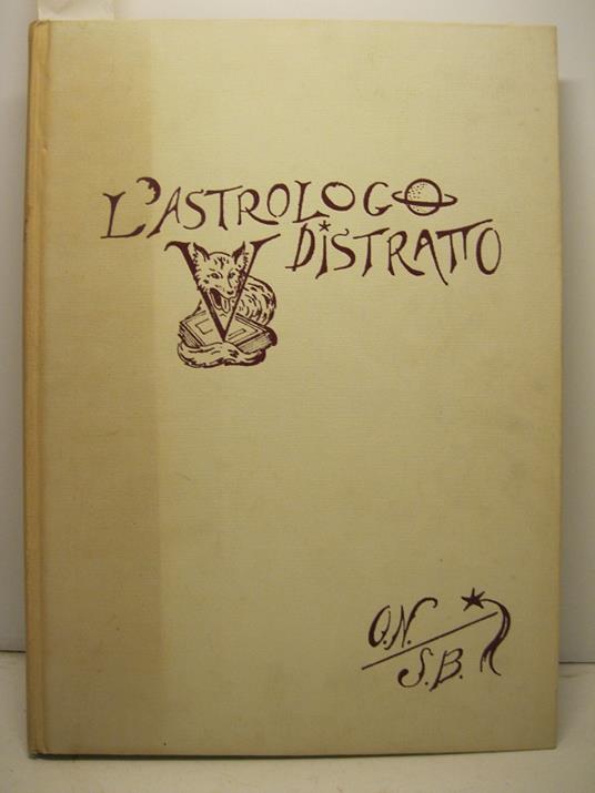 L' astrologo distratto. Illustrato con xilografie originali di Sigfrido Bartolini - Orsola Nemi - copertina