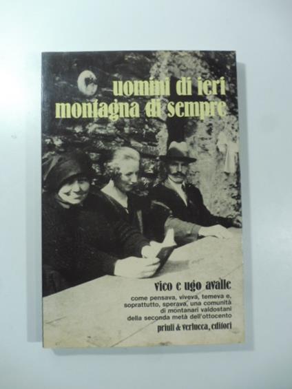 Uomini di ieri montagna di sempre. Come pensava, viveva, temeva e, soprattutto, sperava, una comunita' di montanari valdostani della seconda meta' dell'Ottocento - Giambattista Vico - copertina